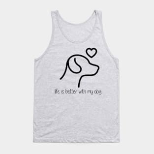 Life is Better with my Dog Tank Top